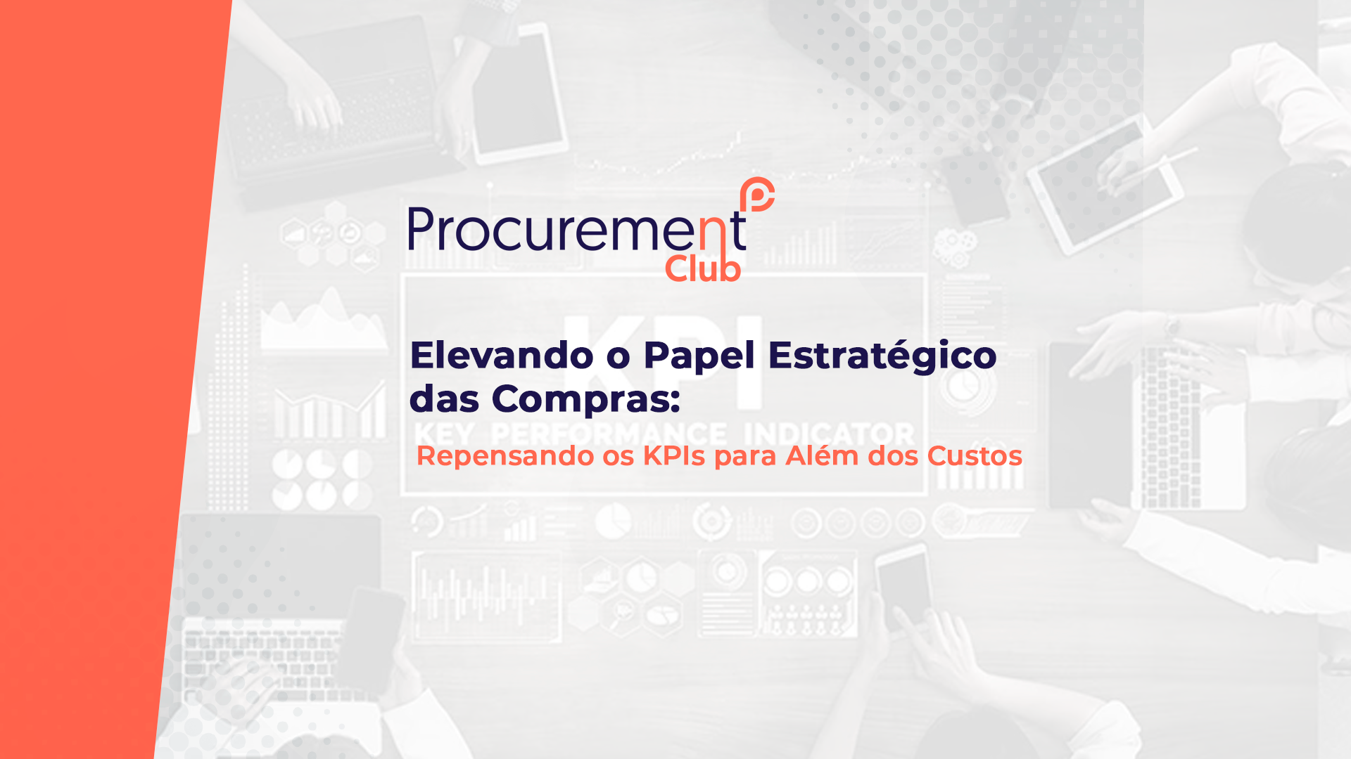 Elevando o Papel Estratégico das Compras: Repensando os KPIs para Além dos Custos